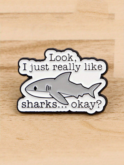 1Pc Cute Shark Enamel Pin- "Look, I Really Like Sharks... Okay?" Alloy Brooch Badge, Suitable For Backpack Accessories, Bag Accessories, Jacket Pins- Fun Birthday Gift For Shark Enthusiasts Jewelry