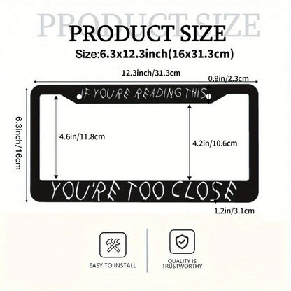 1pc Humorous License Plate Frame With "IF YOU'RE READING THIS YOU'RE TOO CLOSE" Message- Durable Aluminum Fit For US Vehicles, Black Background Car Accessory- Funny Gift For Family & Friends, Bold T