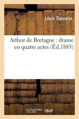 Arthur De Bretagne: Drame En Quatre Actes (Paperback) By Tiercelin-L
