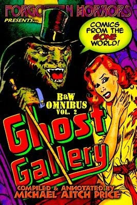 Ghost Gallery: B&W Omnibus Vol. 2: A Forgotten Horrors Funnybook Collection! (Paperback) By Michael Aitch Price