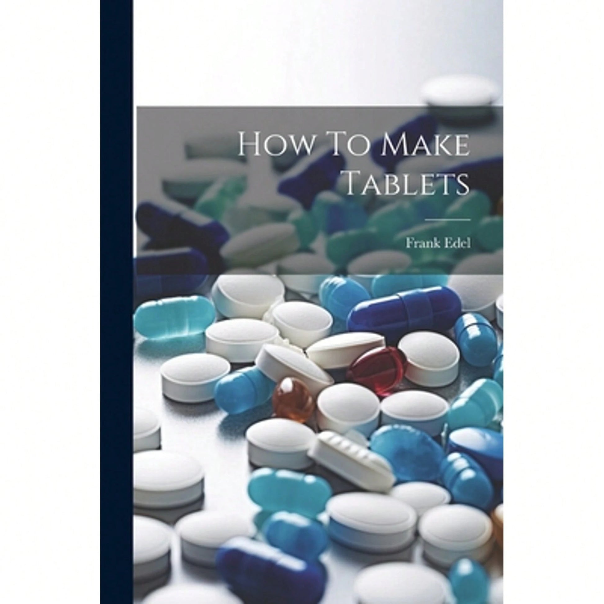 How To Make Tablets (Paperback) By Frank Edel