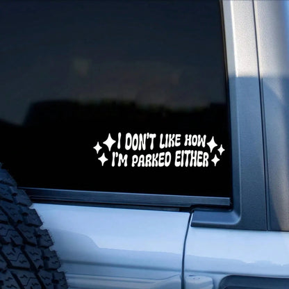 I Don't Like How I Park Car Sticker, Waterproof Vinyl Car Sticker, Funny Car Sticker Gift, Bad Driver Sticker, I Park Poorly, Funny Car Sticker, Car Decor Sticker