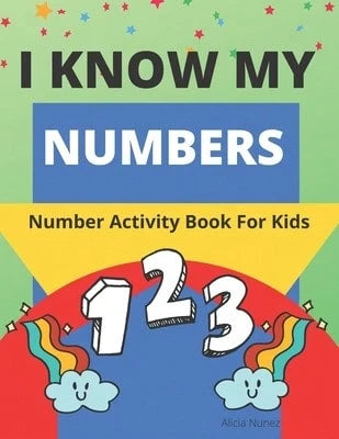 I Know My Numbers: Number Activity Book For Kids (Paperback) By Alicia Nunez