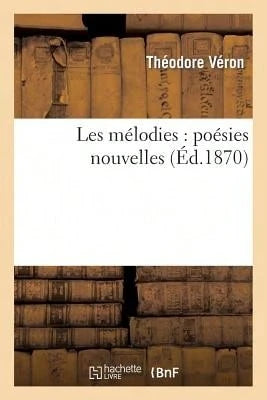 Les Mélodies: Poésies Nouvelles (Paperback) By Veron-T