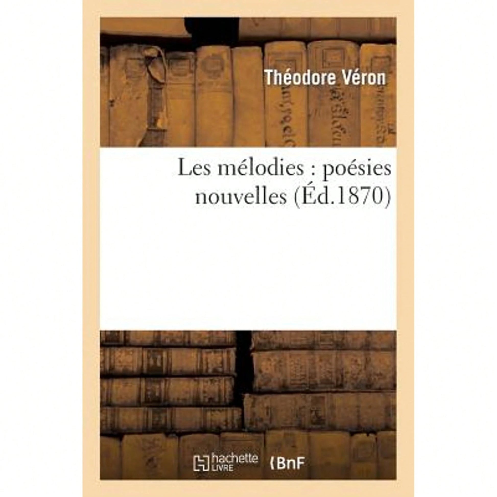 Les Mélodies: Poésies Nouvelles (Paperback) By Veron-T