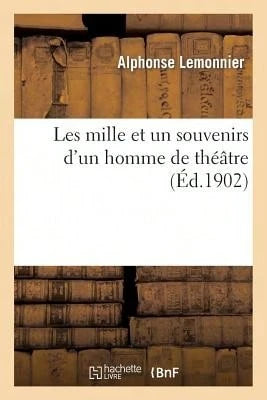 Les Mille Et Un Souvenirs D'Un Homme De Théâtre (Paperback) By Alphonse Lemonnier