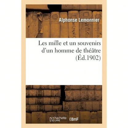 Les Mille Et Un Souvenirs D'Un Homme De Théâtre (Paperback) By Alphonse Lemonnier