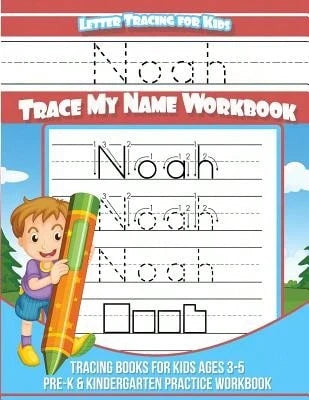 Letter Tracing For Kids Noah Trace My Name Workbook: Tracing Books For Kids Ages 3- 5 Pre-K & (Paperback) By Noah Books