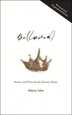 Pre-Owned Be(Loved): Poetry And Prose For The Journey Home (Paperback) By Dakota Adan