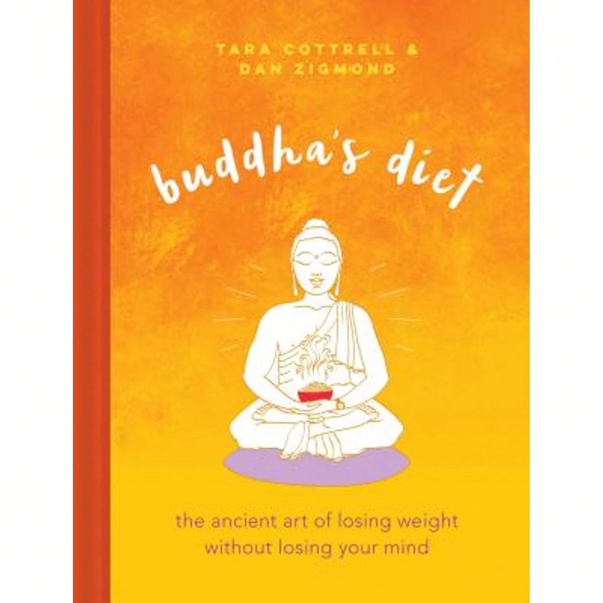 Pre-Owned Buddha's Diet: The Ancient Art Of Losing Weight Without Losing Your Mind (Hardcover) By Tara Cottrell, Dan Zigmond