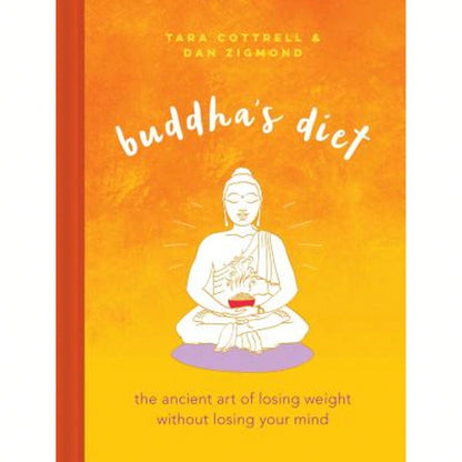 Pre-Owned Buddha's Diet: The Ancient Art Of Losing Weight Without Losing Your Mind (Hardcover) By Tara Cottrell, Dan Zigmond
