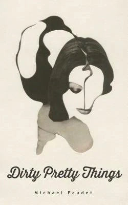 Pre-Owned Dirty Pretty Things: Volume 1 (Paperback) By Michael Faudet