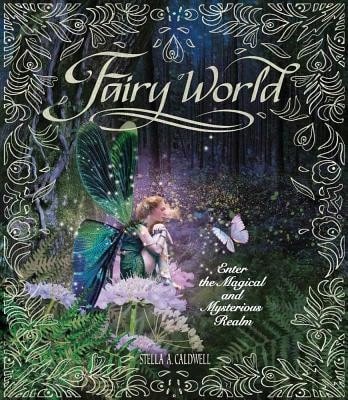 Pre-Owned Fairy World: Enter The Magical And Mysterious Realm (Hardcover) By Stella A Caldwell