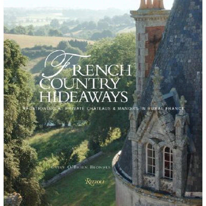 Pre-Owned French Country Hideaways: Vacationing At Private Chateaus & Manors In Rural France (Hardcover) By Casey O'Brien Blondes
