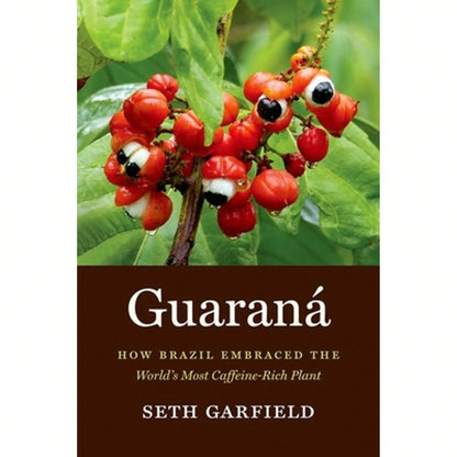 Pre-Owned Guaraná: How Brazil Embraced The World's Most Caffeine-Rich Plant (Paperback) By Seth Garfield