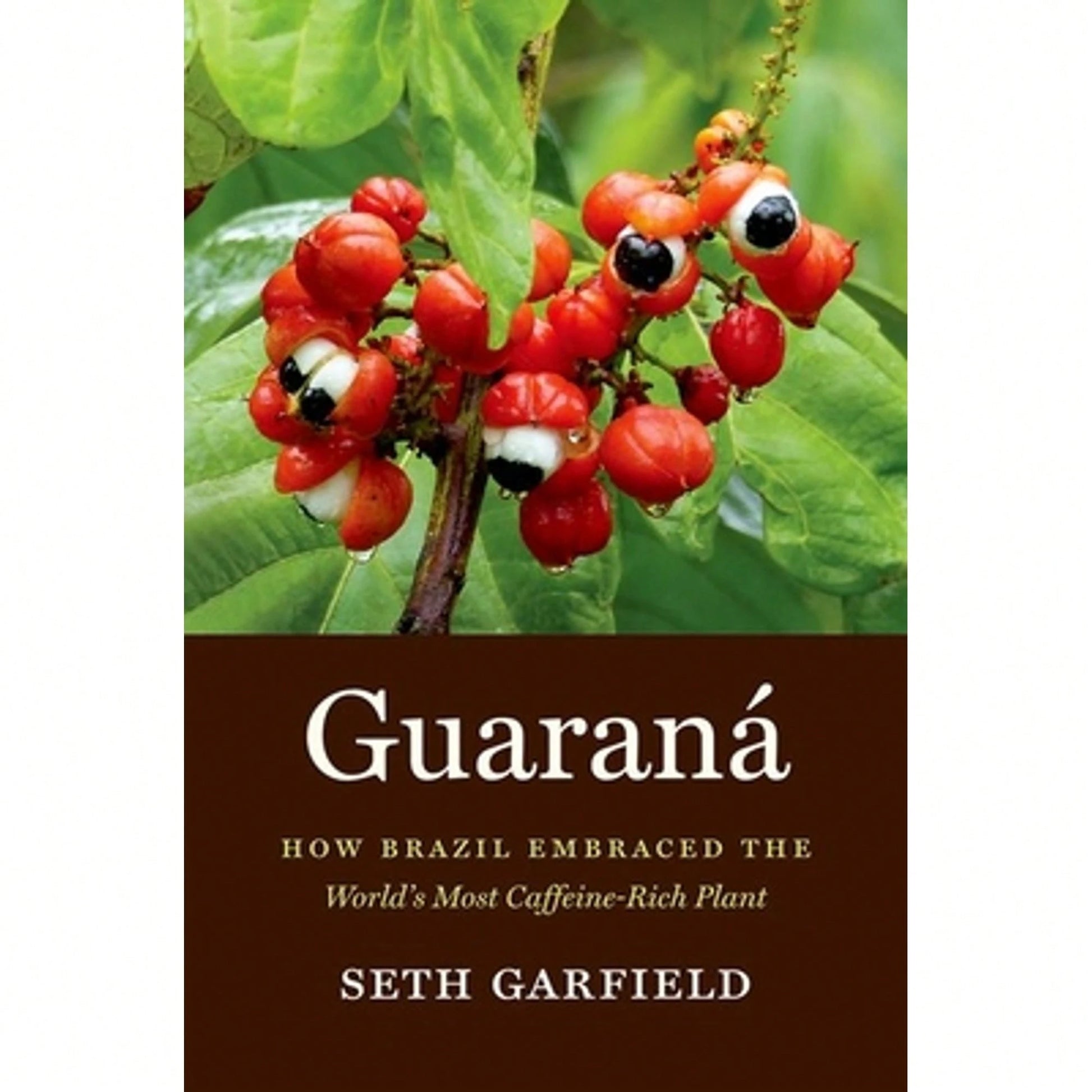 Pre-Owned Guaraná: How Brazil Embraced The World's Most Caffeine-Rich Plant (Paperback) By Seth Garfield