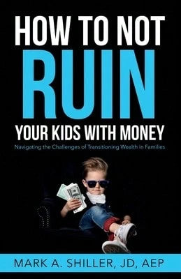 Pre-Owned How To Not Ruin Your Kids With Money: Navigating The Challenges Of Transitioning Wealth In (Paperback) By Mark A Shiller