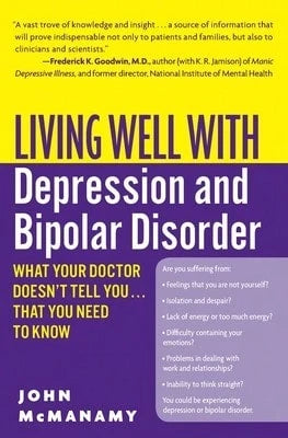 Pre-Owned Living Well With Depression And Bipolar Disorder: What Your Doctor Doesn't Tell You...That (Paperback) By John McManamy