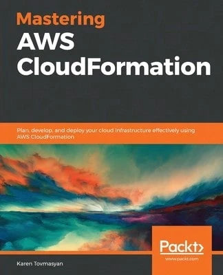 Pre-Owned Mastering AWS CloudFormation: Plan, Develop, And Deploy Your Cloud Infrastructure (Paperback) By Karen Tovmasyan