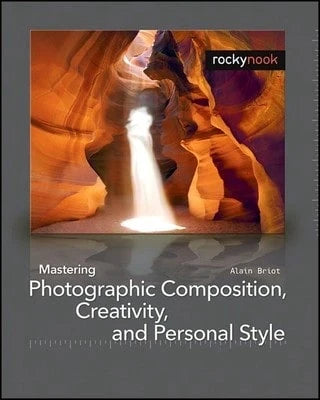 Pre-Owned Mastering Photographic Composition, Creativity, And Personal Style (Paperback) By Alain Briot
