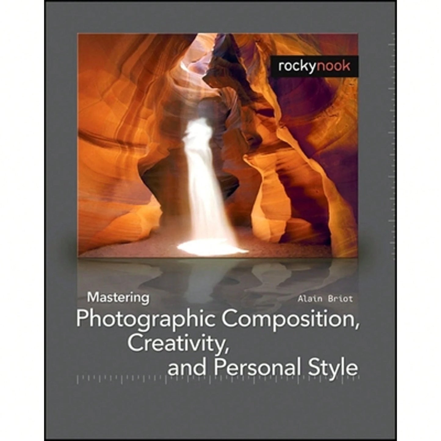 Pre-Owned Mastering Photographic Composition, Creativity, And Personal Style (Paperback) By Alain Briot