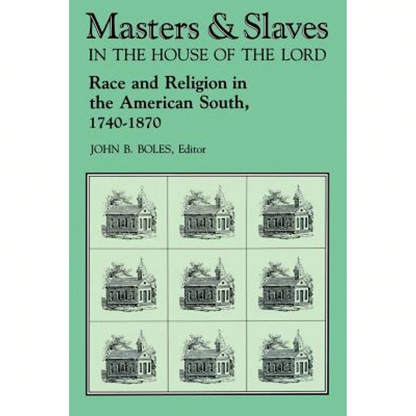 Pre-Owned Masters And Slaves In The House Of The Lord: Race And Religion In The American South, 1740 (Paperback) By John B Boles