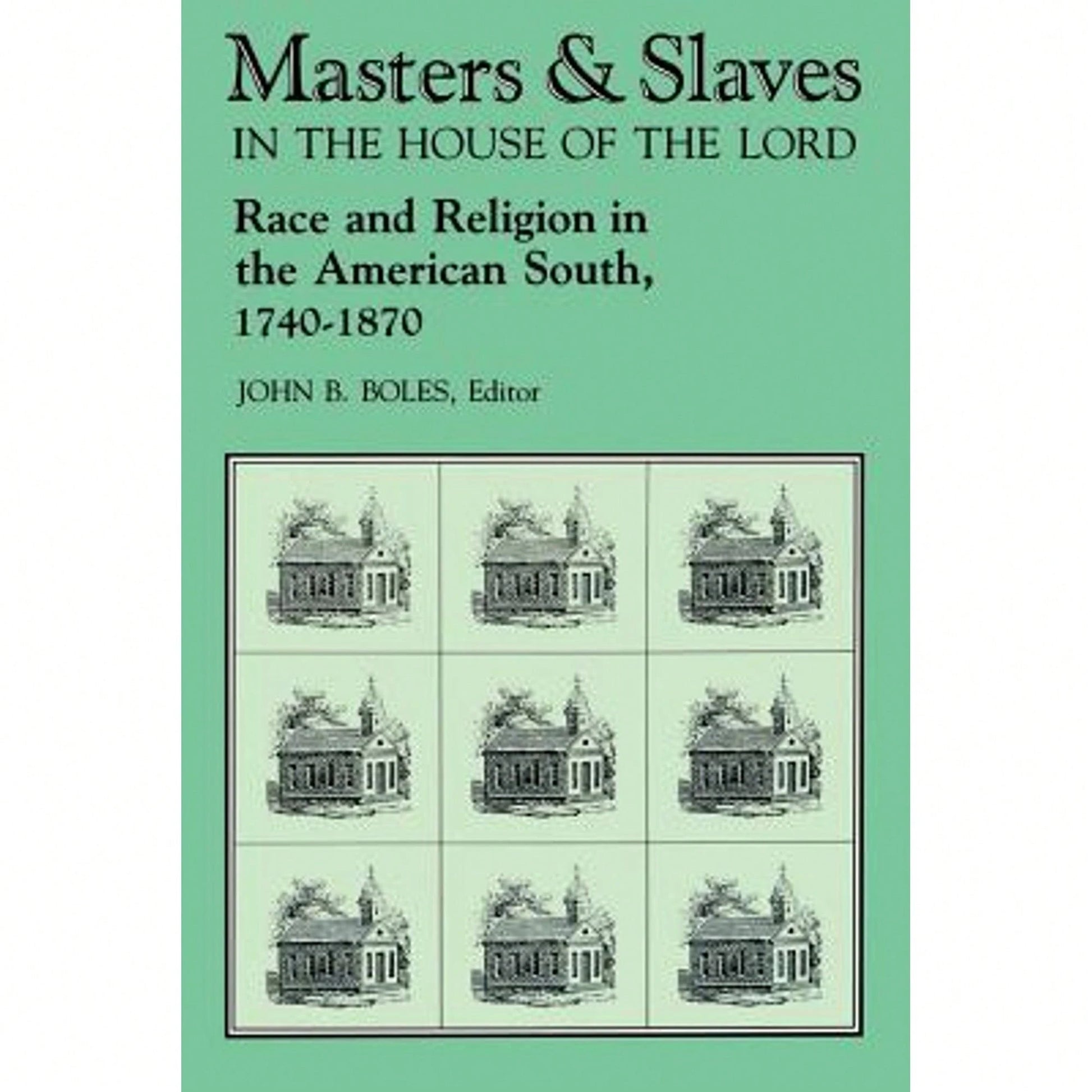 Pre-Owned Masters And Slaves In The House Of The Lord: Race And Religion In The American South, 1740 (Paperback) By John B Boles