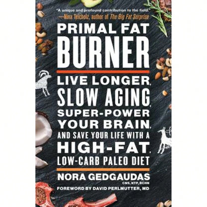Pre-Owned Primal Fat Burner: Live Longer, Slow Aging, Super-Power Your Brain, And Save Your Life (Paperback) By Nora Gedgaudas, David Perlmutter
