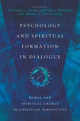 Pre-Owned Psychology And Spiritual Formation In Dialogue: Moral And Spiritual Change In Christian (Paperback) By Thomas M Crisp, Steven L Porter, Greg