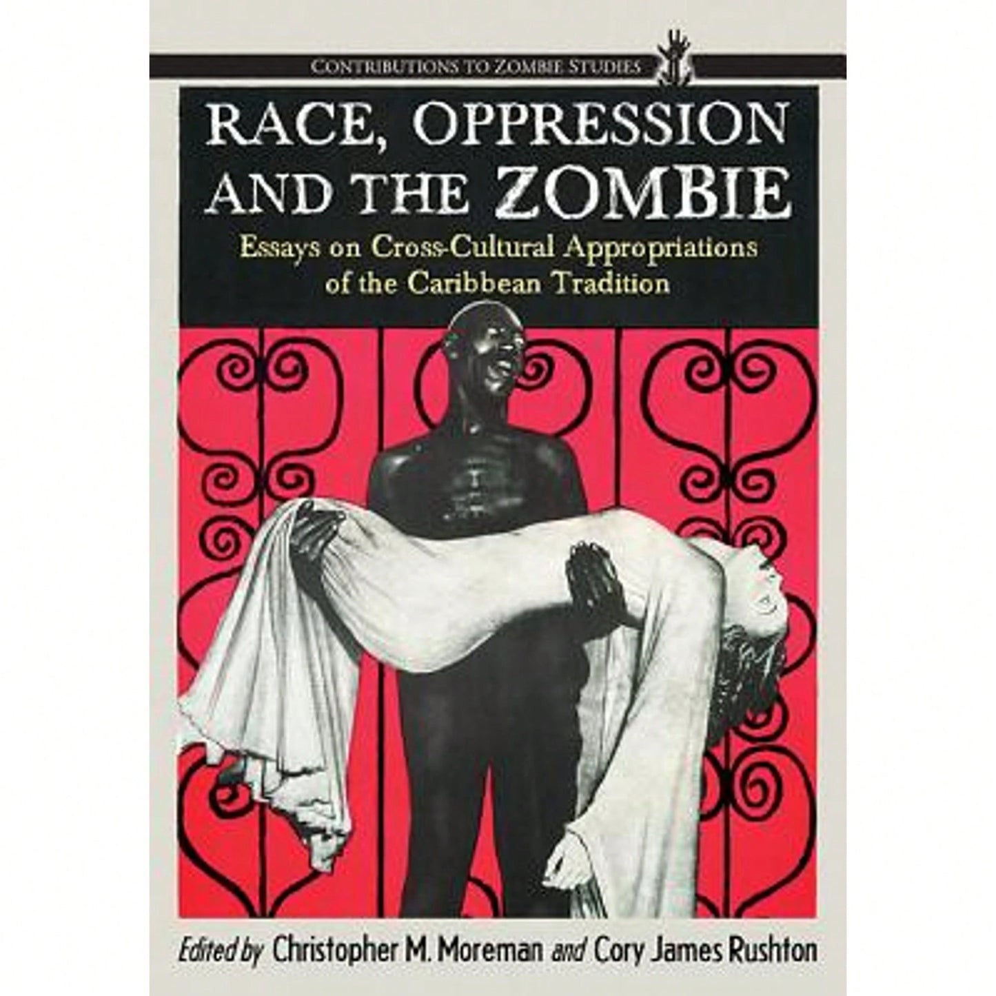Pre-Owned Race, Oppression And The Zombie: Essays On Cross-Cultural Appropriations Of The Caribbean (Paperback) By Christopher M Moreman, Cory James R