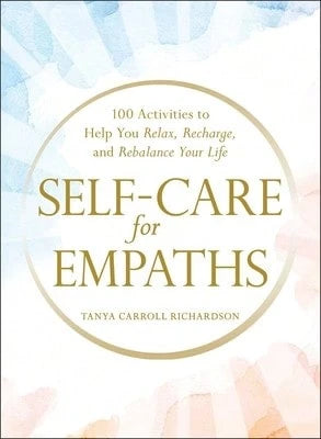 Pre-Owned Self-Care For Empaths: 100 Activities To Help You Relax, Recharge, And Rebalance Your Life (Hardcover) By Tanya Carroll Richardson