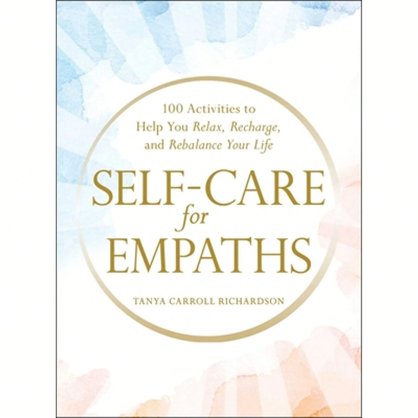 Pre-Owned Self-Care For Empaths: 100 Activities To Help You Relax, Recharge, And Rebalance Your Life (Hardcover) By Tanya Carroll Richardson