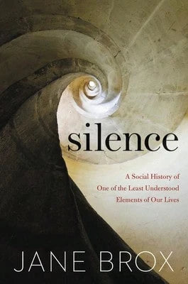 Pre-Owned Silence: A Social History Of One Of The Least Understood Elements Of Our Lives (Hardcover) By Jane Brox