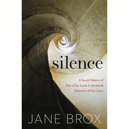 Pre-Owned Silence: A Social History Of One Of The Least Understood Elements Of Our Lives (Hardcover) By Jane Brox