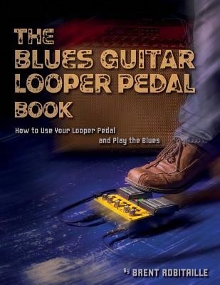 Pre-Owned The Blues Guitar Looper Pedal Book: How To Use Your Looper Pedal And Play The Blues (Paperback) By Brent C Robitaille
