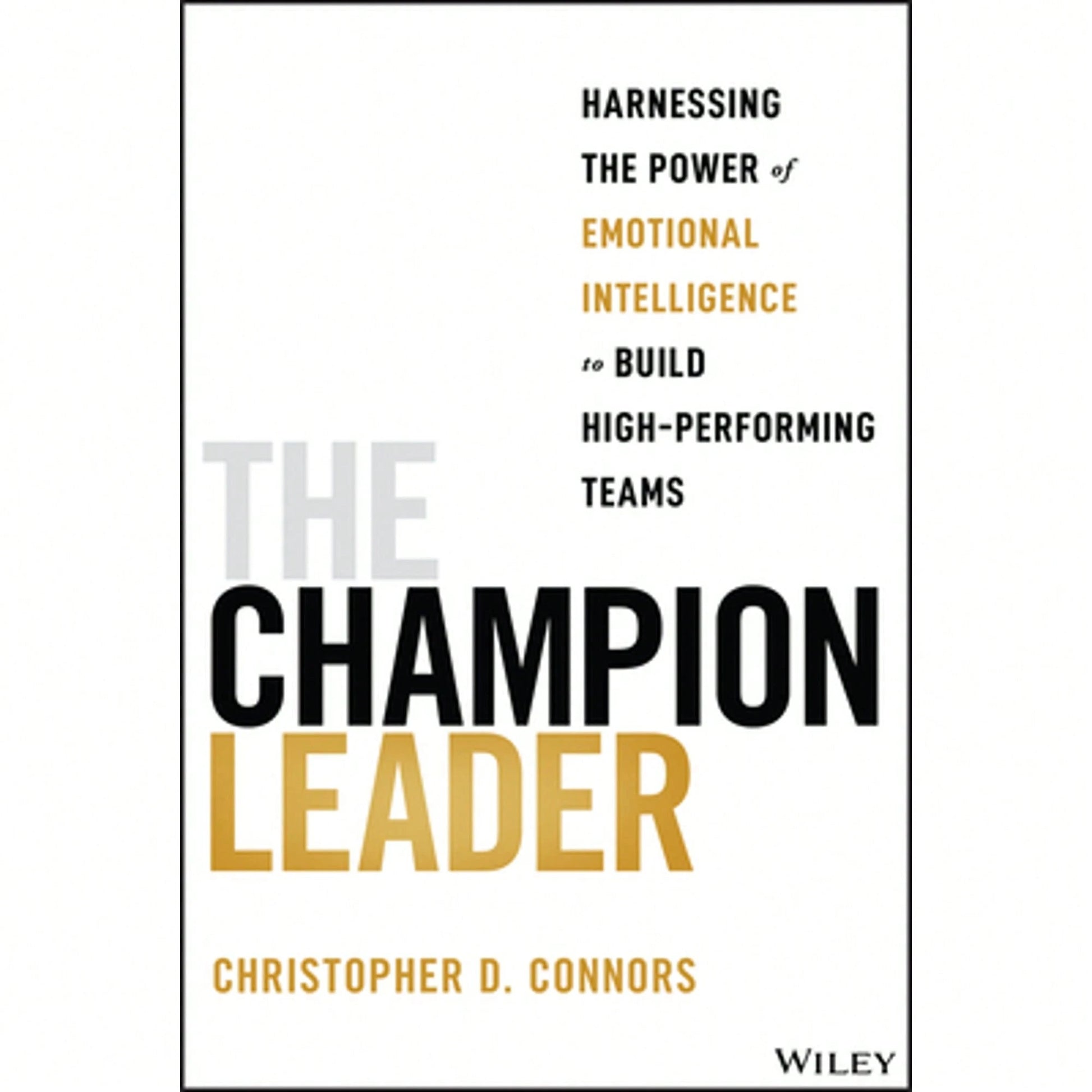 Pre-Owned The Champion Leader: Harnessing The Power Of Emotional Intelligence To Build High (Paperback) By Christopher D Connors
