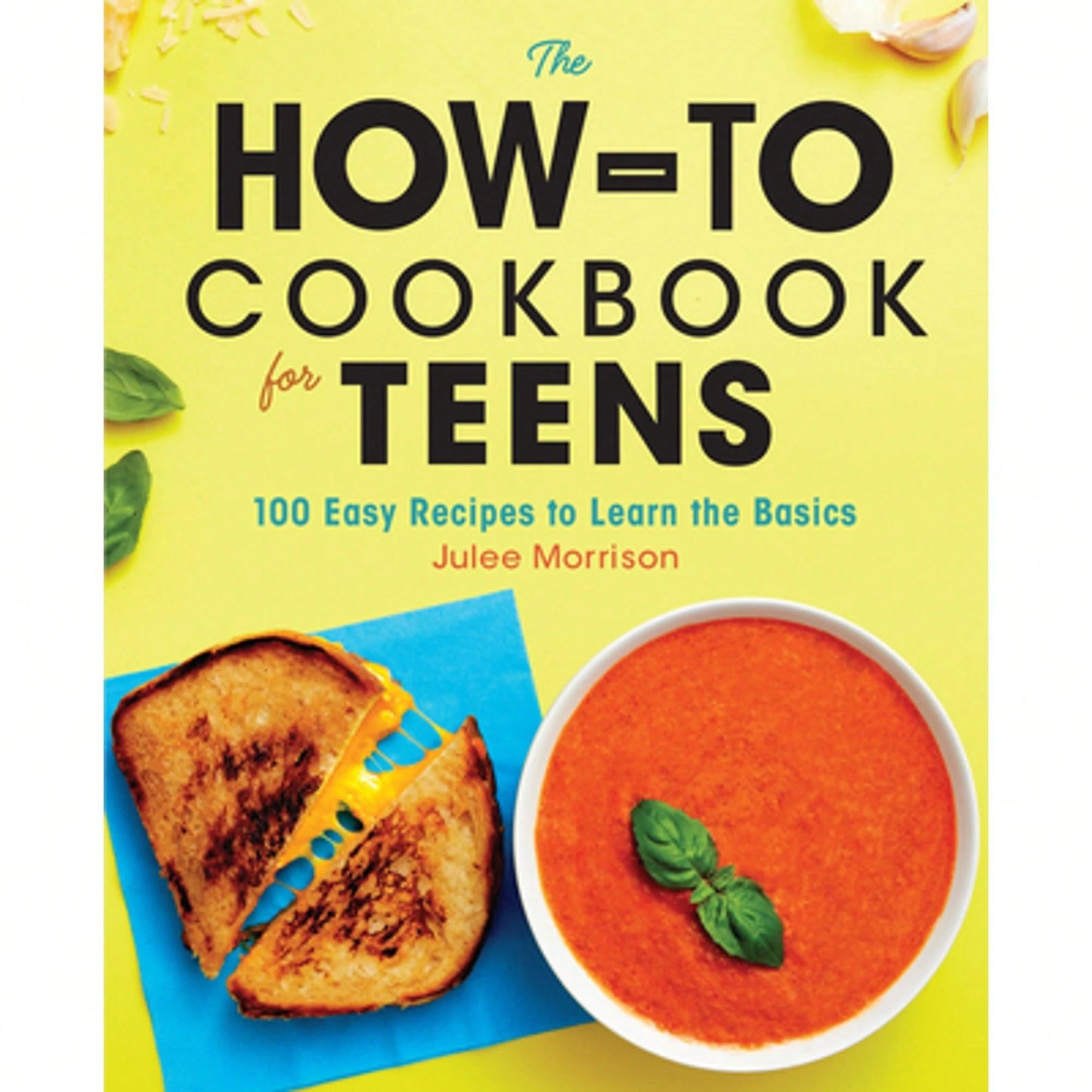 Pre-Owned The How-To Cookbook For Teens: 100 Easy Recipes To Learn The Basics (Paperback) By Julee Morrison