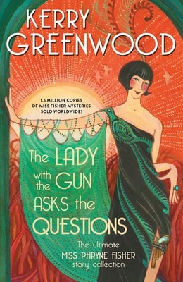 Pre-Owned The Lady With The Gun Asks The Questions: The Ultimate Miss Phryne Fisher Story Collection (Hardcover) By Kerry Greenwood