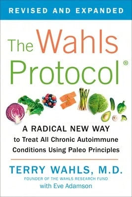 Pre-Owned The Wahls Protocol: A Radical New Way To Treat All Chronic Autoimmune Conditions Using (Paperback) By Terry Wahls