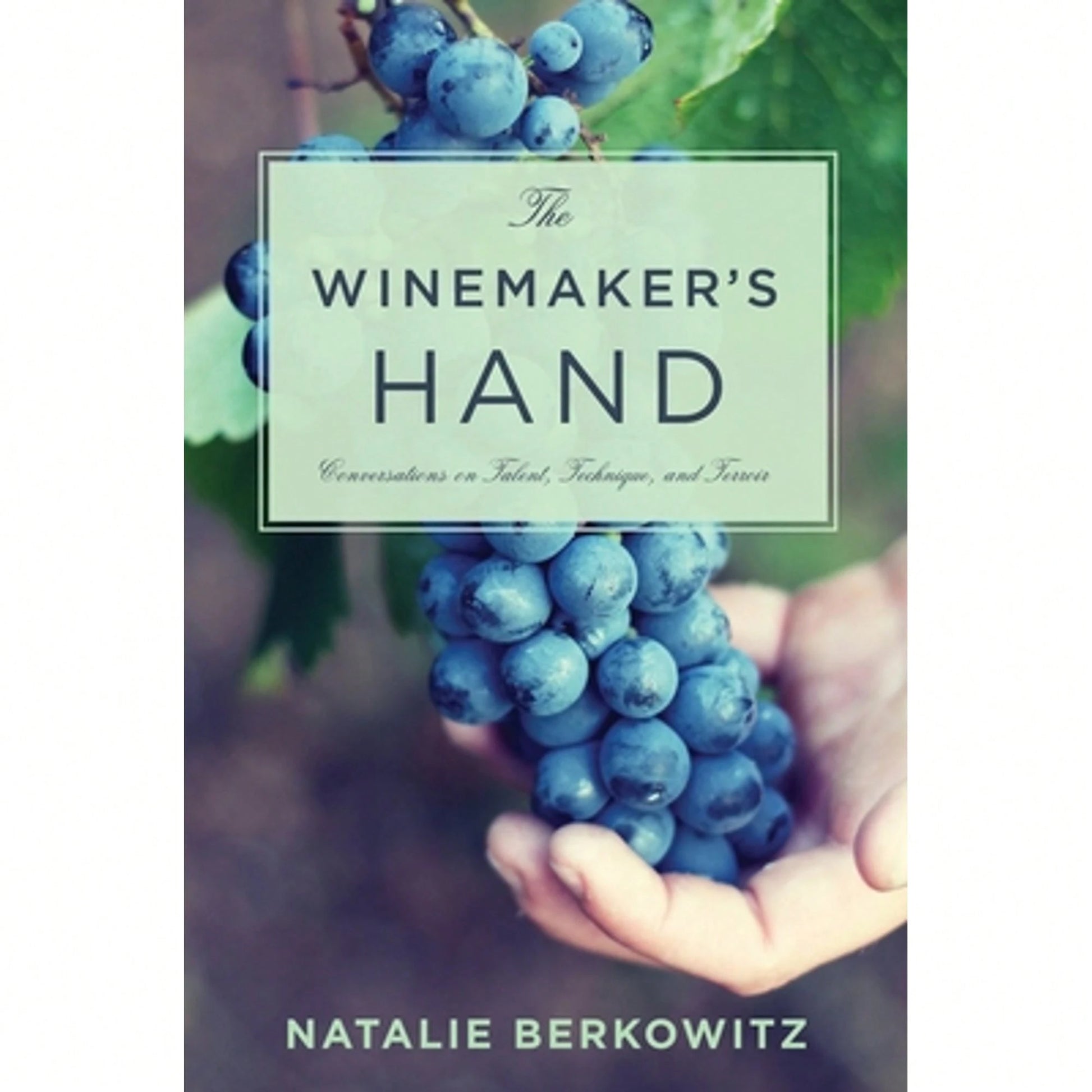 Pre-Owned The Winemaker's Hand: Conversations On Talent, Technique, And Terroir (Paperback) By Natalie Berkowitz