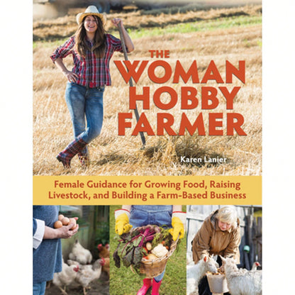 Pre-Owned The Woman Hobby Farmer: Female Guidance For Growing Food, Raising Livestock, And Building (Paperback) By Karen Lanier
