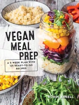 Pre-Owned Vegan Meal Prep: A 5-Week Plan With 125 Ready-To-Go Recipes (Paperback) By Robin Asbell
