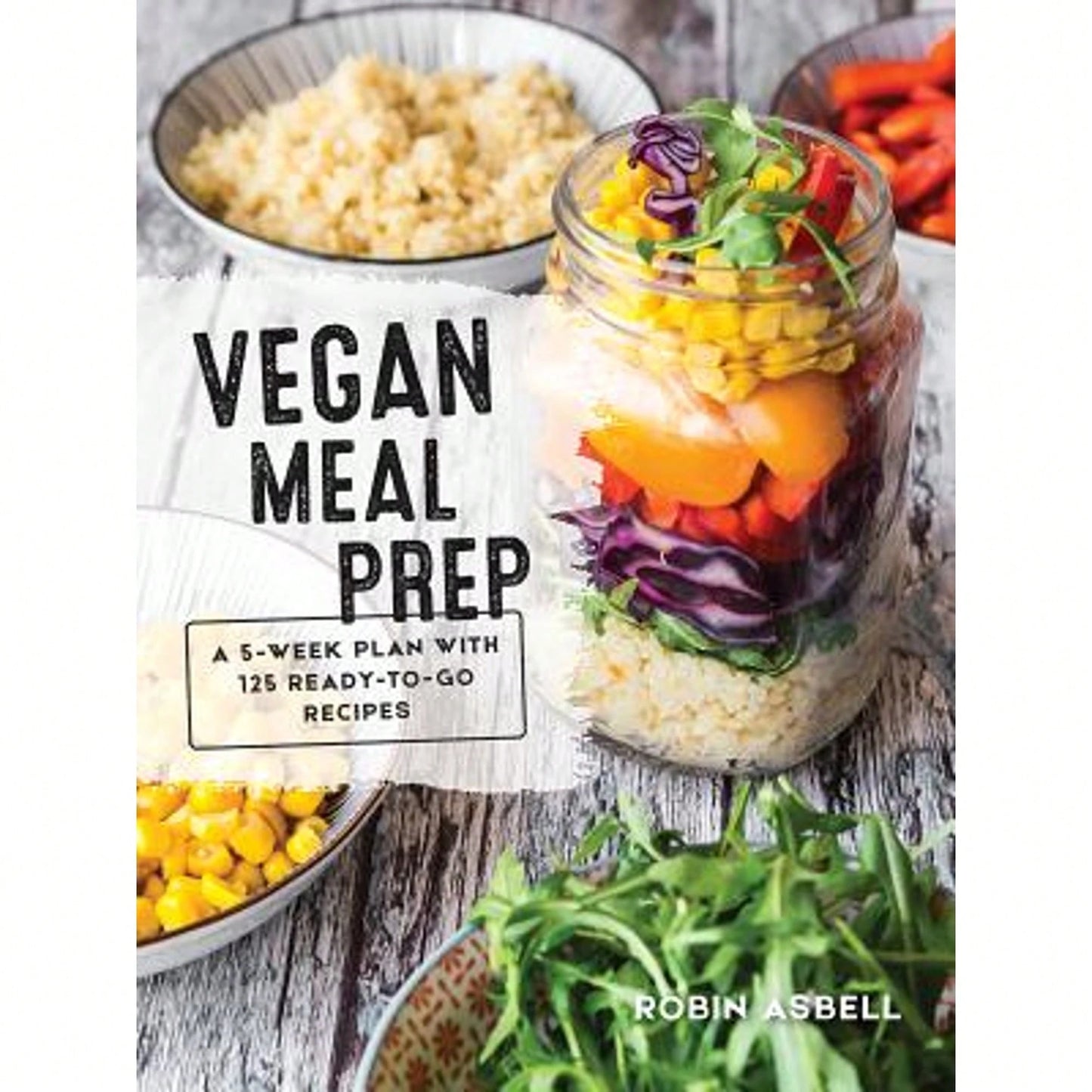 Pre-Owned Vegan Meal Prep: A 5-Week Plan With 125 Ready-To-Go Recipes (Paperback) By Robin Asbell