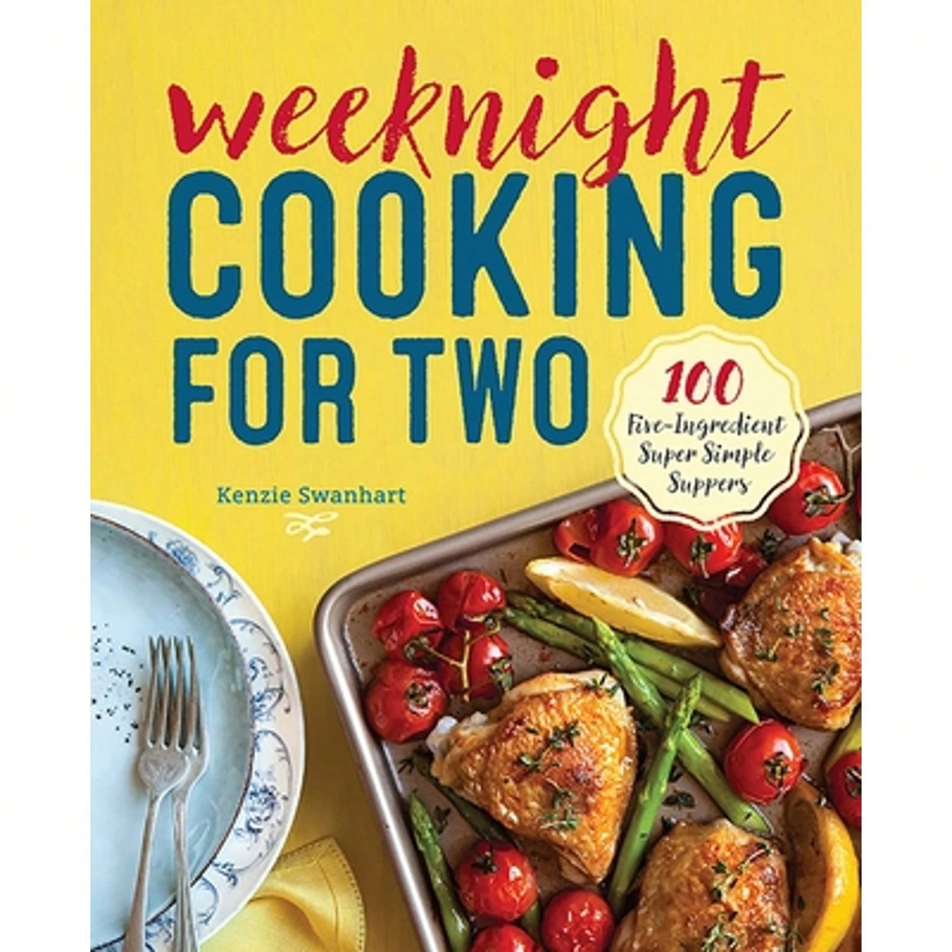 Pre-Owned Weeknight Cooking For Two: 100 Five-Ingredient Super Simple Suppers (Paperback) By Kenzie Swanhart