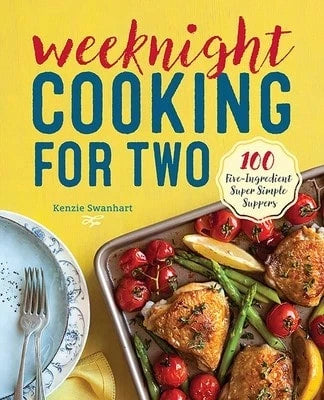 Pre-Owned Weeknight Cooking For Two: 100 Five-Ingredient Super Simple Suppers (Paperback) By Kenzie Swanhart