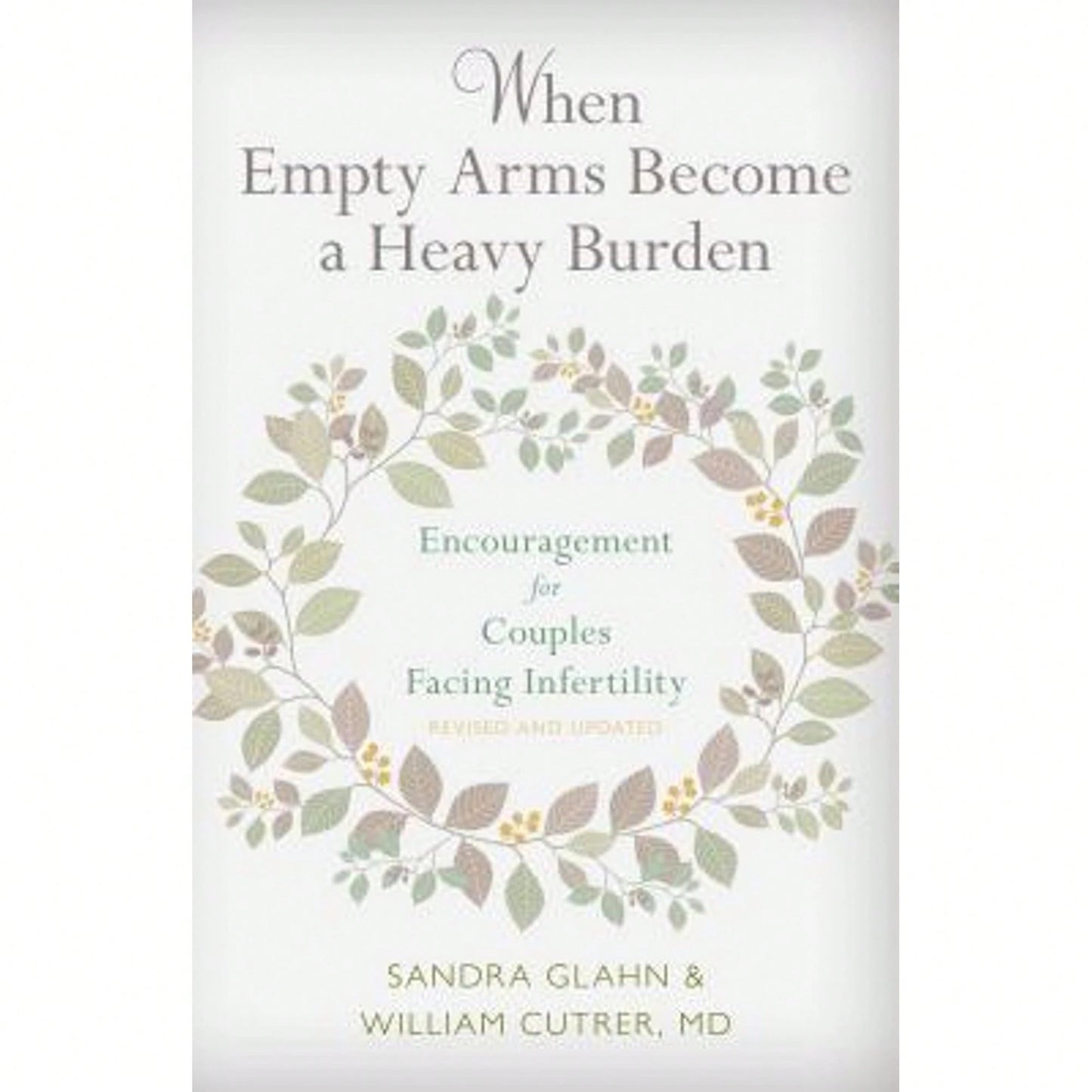 Pre-Owned When Empty Arms Become A Heavy Burden: Encouragement For Couples Facing Infertility (Paperback) By Sandra L Glahn, William Cutrer