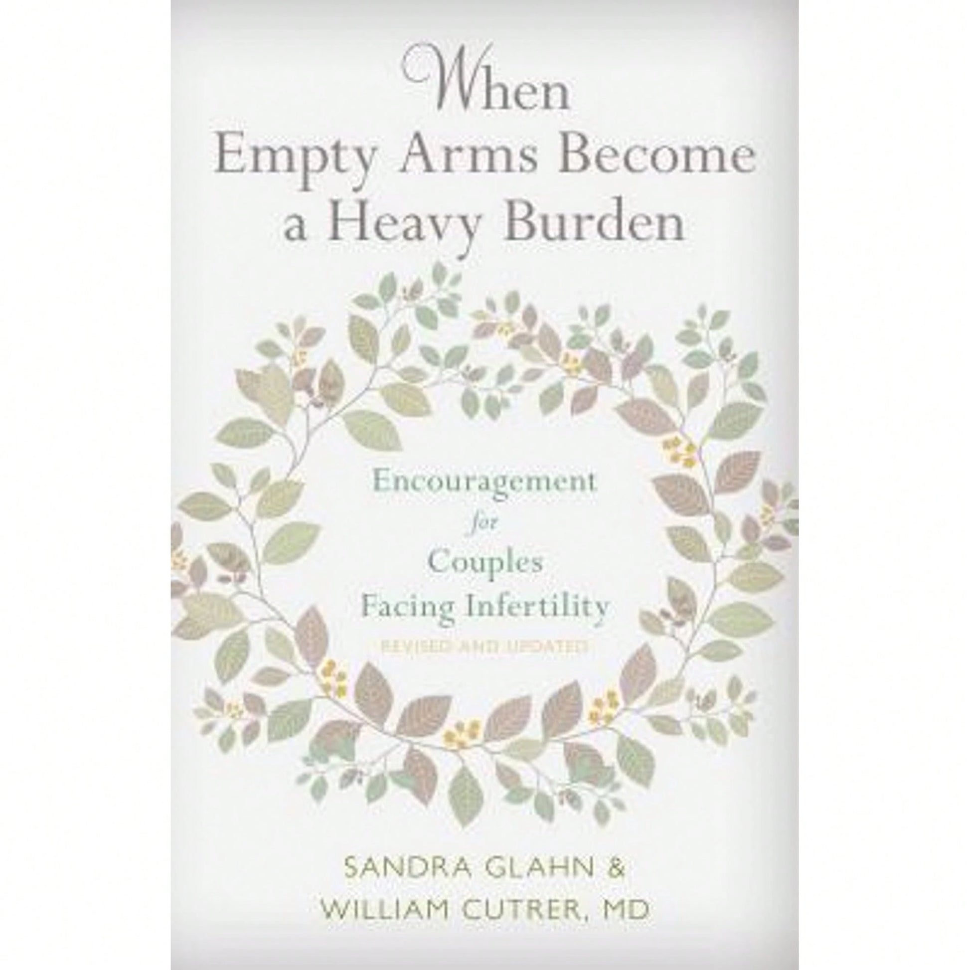Pre-Owned When Empty Arms Become A Heavy Burden: Encouragement For Couples Facing Infertility (Paperback) By Sandra L Glahn, William Cutrer