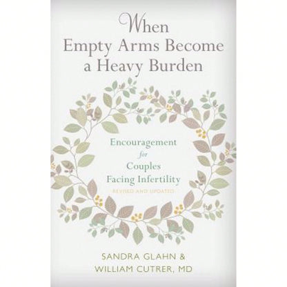 Pre-Owned When Empty Arms Become A Heavy Burden: Encouragement For Couples Facing Infertility (Paperback) By Sandra L Glahn, William Cutrer