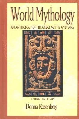 Pre-Owned World Mythology: An Anthology Of Great Myths And Epics: An Anthology Of The Great Myths (Paperback) By Donna Rosenberg