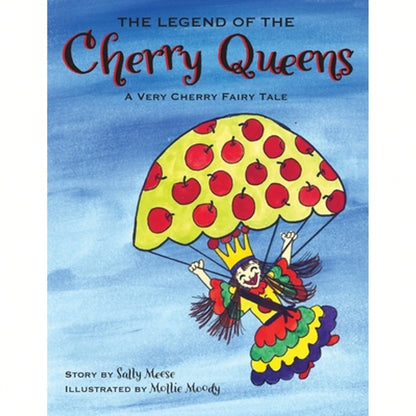 The Legend Of The Cherry Queens: A Very Cherry Fairy Tale (Paperback) By Sally Meese